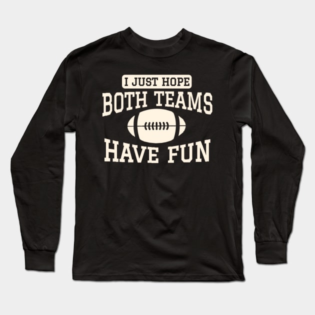 I just hope both teams have fun Long Sleeve T-Shirt by TikaNysden